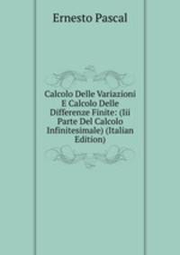 Calcolo Delle Variazioni E Calcolo Delle Differenze Finite: (Iii Parte Del Calcolo Infinitesimale) (Italian Edition)