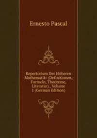 Repertorium Der Hoheren Mathematik: (Definitionen, Formeln, Theoreme, Literatur)., Volume 1 (German Edition)