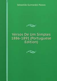 Versos De Um Simples 1886-1891 (Portuguese Edition)
