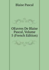 OEuvres De Blaise Pascal, Volume 5 (French Edition)