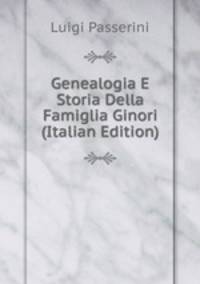 Genealogia E Storia Della Famiglia Ginori (Italian Edition)