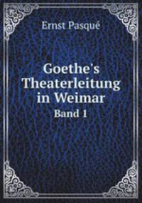 Goethe's Theaterleitung in Weimar (German Edition)
