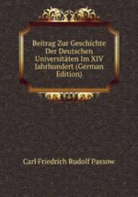 Beitrag Zur Geschichte Der Deutschen Universitaten Im XIV Jahrhundert (German Edition)