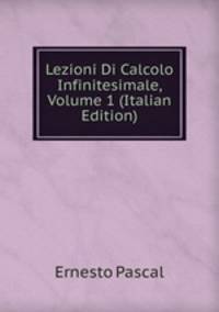 Lezioni Di Calcolo Infinitesimale, Volume 1 (Italian Edition)