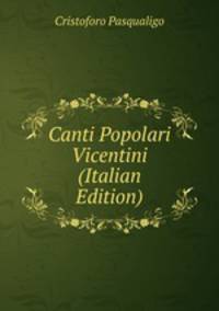 Canti Popolari Vicentini (Italian Edition)