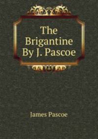 The Brigantine By J. Pascoe.