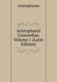 Aristophanis Comoediae, Volume 1 (Latin Edition)