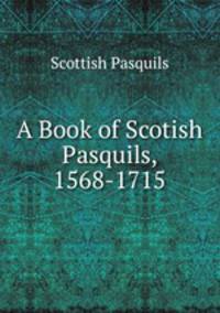A Book of Scotish Pasquils, 1568-1715