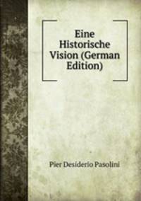 Eine Historische Vision (German Edition)