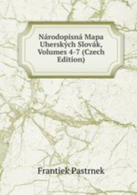 Narodopisna Mapa Uherskych Slovak, Volumes 4-7 (Czech Edition)