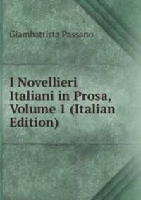 I Novellieri Italiani in Prosa, Volume 1 (Italian Edition)