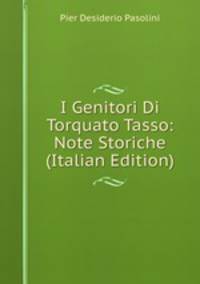 I Genitori Di Torquato Tasso: Note Storiche (Italian Edition)