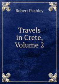 Travels in Crete, Volume 2