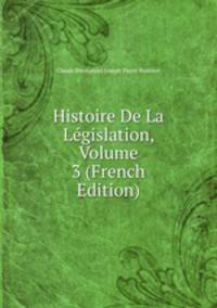 Histoire De La Legislation, Volume 3 (French Edition)