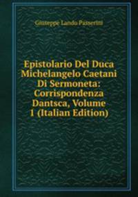 Epistolario Del Duca Michelangelo Caetani Di Sermoneta: Corrispondenza Dantsca, Volume 1 (Italian Edition)