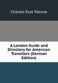 A London Guide and Directory for American Travellers (German Edition)
