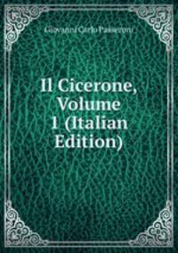 Il Cicerone, Volume 1 (Italian Edition)