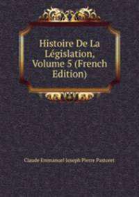 Histoire De La Legislation, Volume 5 (French Edition)
