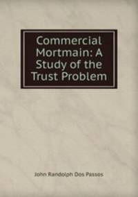 Commercial Mortmain: A Study of the Trust Problem