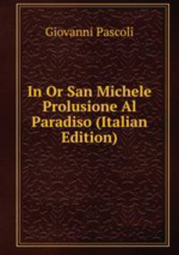 In Or San Michele Prolusione Al Paradiso (Italian Edition)