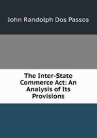 The Inter-State Commerce Act: An Analysis of Its Provisions
