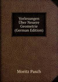 Vorlesungen ?ber Neuere Geometrie (German Edition)