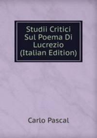 Studii Critici Sul Poema Di Lucrezio (Italian Edition)