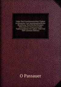 Ueber Den Exanthematischen Typhus in Klinischer Und Sanitatspolizeilicher Beziehung: Nach Beobachtungen Wahrend Der Ostpreussischen Typhusepidemie Des Jahres 1868 Und 1869 (German Edition)