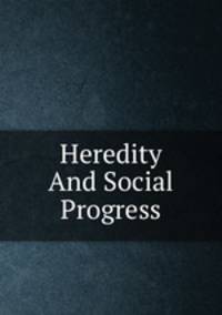 Heredity And Social Progress