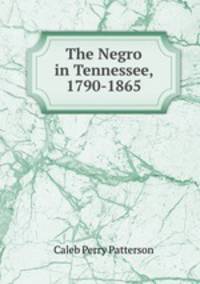 The Negro in Tennessee, 1790-1865
