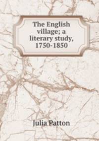 The English village; a literary study, 1750-1850