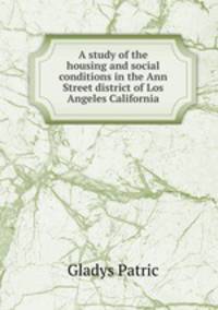 A study of the housing and social conditions in the Ann Street district of Los Angeles California
