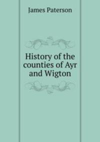 History of the counties of Ayr and Wigton
