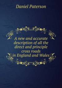 A new and accurate description of all the direct and principle cross roads in England and Wales.