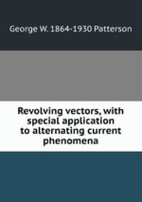 Revolving vectors, with special application to alternating current phenomena