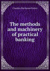 The methods and machinery of practical banking