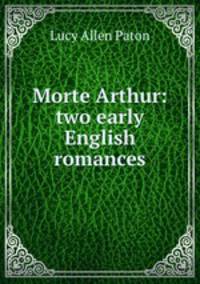 Morte Arthur: two early English romances