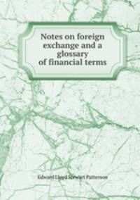 Notes on foreign exchange and a glossary of financial terms