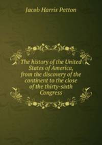 The history of the United States of America, from the discovery of the continent to the close of the thirty-sixth Congress
