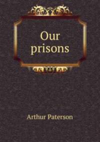 Our prisons