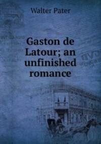 Gaston de Latour; an unfinished romance