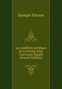 La condition juridique de la femme dans l'ancienne ?gypte (French Edition)