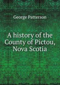 A history of the County of Pictou, Nova Scotia
