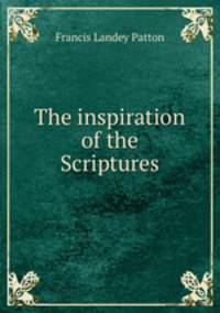 The inspiration of the Scriptures