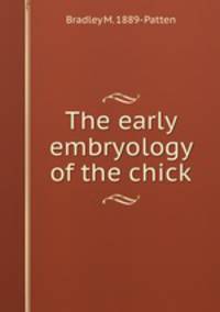 The early embryology of the chick
