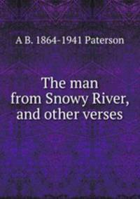 The man from Snowy River, and other verses