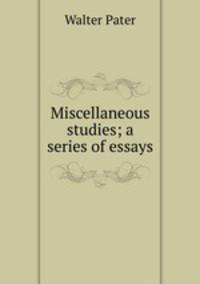 Miscellaneous studies; a series of essays