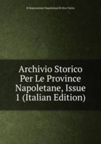 Archivio Storico Per Le Province Napoletane, Issue 1 (Italian Edition)