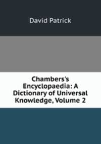 Chambers's Encyclopaedia: A Dictionary of Universal Knowledge, Volume 2