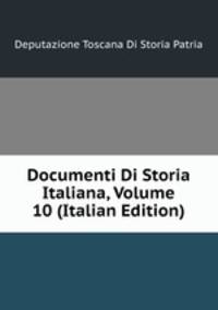 Documenti Di Storia Italiana, Volume 10 (Italian Edition)